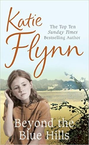 Beyond the Blue Hills: A World War 2 Family Saga by Katie Flynn