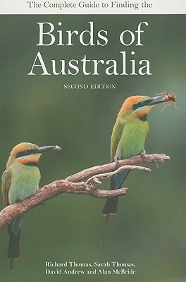 The Complete Guide to Finding the Birds of Australia by Alan McBride, Richard Thomas, Sarah Thomas, David Andrew