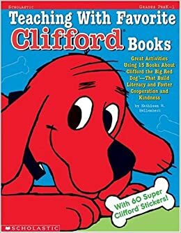 Teaching With Favorite Clifford® Books: Great Activities Using 15 Books About Clifford the Big Red Dog —That Build Literacy and Foster Cooperation and Kindness by Kathleen M. Hollenbeck