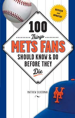 100 Things Mets Fans Should KnowDo Before They Die by Matt Silverman