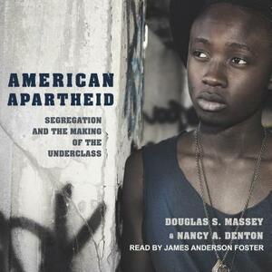American Apartheid: Segregation and the Making of the Underclass by Douglas S. Massey, Nancy A. Denton