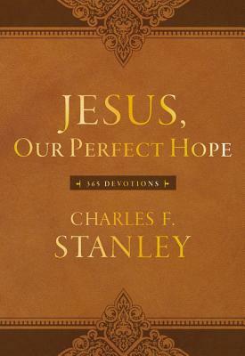 Jesus, Our Perfect Hope: 365 Devotions by Charles F. Stanley