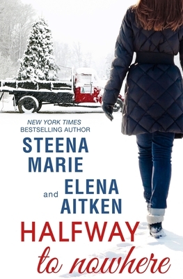 Halfway to Nowhere by Steena Marie, Elena Aitken