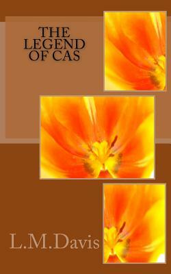 The Legend of Cas by L. M. Davis