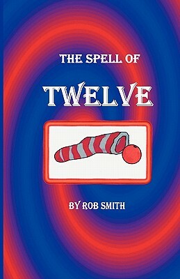 The Spell of Twelve by Robert B. Smith
