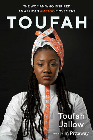 Toufah: The Woman Who Inspired an African #Metoo Movement by Kim Pittaway, Toufah Jallow