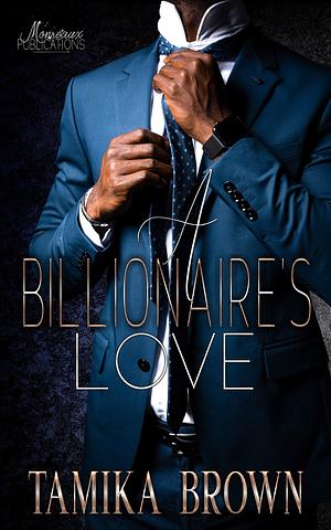 A Billionaire's Love by Tamika Brown, Tamika Brown