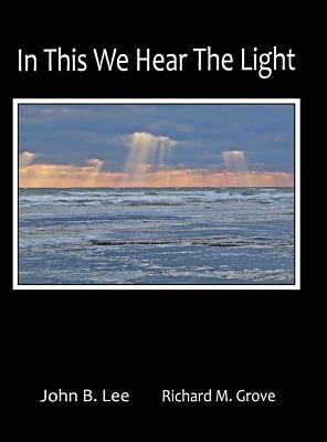 In This We Hear the Light by John B. Lee