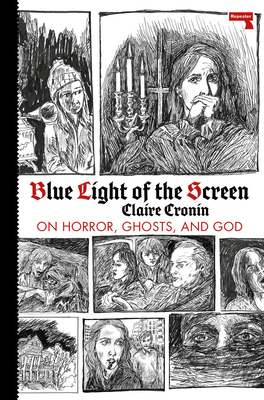 Blue Light of the Screen: On Horror, Ghosts, and God by Claire Cronin