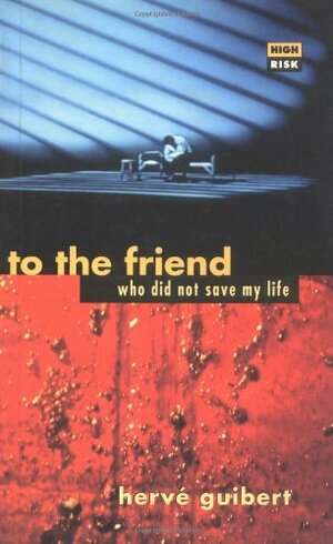 To the Friend who Didn't Save my Life by Hervé Guibert