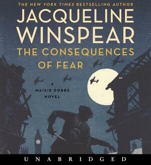 The Consequences of Fear by Jacqueline Winspear