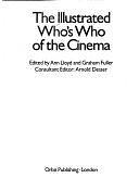 The Illustrated Who's who of the Cinema by Graham Fuller, Arnold Desser, Ann Lloyd