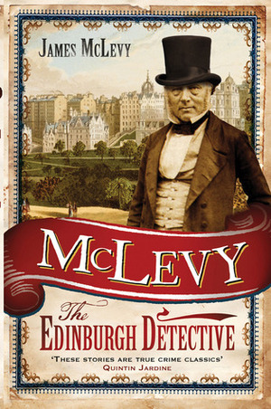 McLevy: The Edinburgh Detective by James McLevy