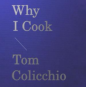 Why I Cook by Tom Colicchio