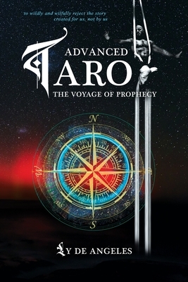 Advanced Tarot The Voyage of Prophecy by Ly De Angeles