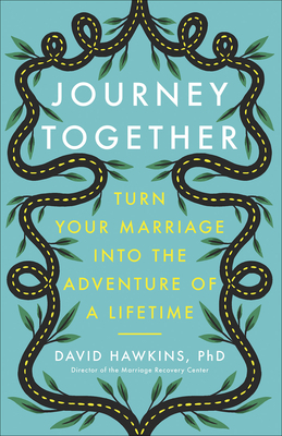 Journey Together: Turn Your Marriage Into the Adventure of a Lifetime by David Hawkins