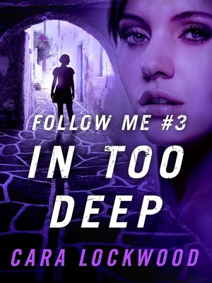 Follow Me #3: In Too Deep by Cara Lockwood