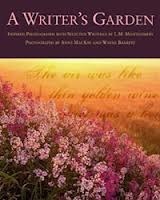 A Writer's Garden: Inspired Photographs with Selected Writings by L. M. Montgomery by L.M. Montgomery, Wayne Barrett, Sandra Wagner, Anne MacKay