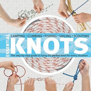 Essential Knots: The Step-By-Step Guide to Tying the Perfect Knot for Every Situation [With Rope] by Madeleine Rowles-Olliffe, Neville Olliffe