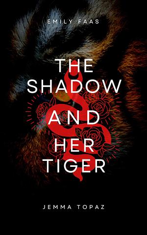 The Shadow and Her Tiger by Jemma Topaz, Emily Faas