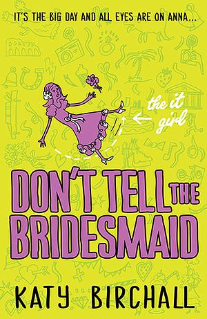The It Girl: Don't Tell the Bridesmaid by Katy Birchall