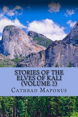 Stories of the Elves of Kali (Volume 2) by Cathbad Maponus
