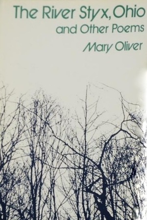 The River Styx, Ohio, and Other Poems by Mary Oliver