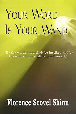 Your Word Is Your Wand by Florence Scovel Shinn