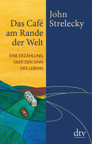 Das Café am Rande der Welt. Eine Erzählung über den Sinn des Lebens by John P. Strelecky