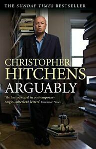 Arguably: Writings on Love, War, God and Mammon by Christopher Hitchens