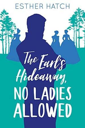 The Earl's Hideaway, No Ladies Allowed by Esther Hatch