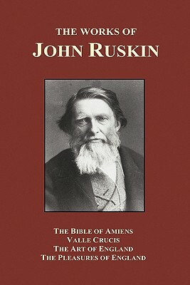 The Bible of Amiens, Valle Crucis, The Art of England, The Pleasures of England (Hardback) by John Ruskin