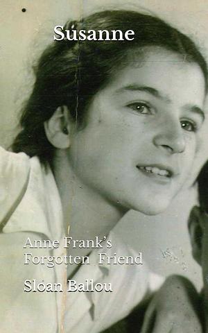 Susanne: Anne Frank's Forgotten Friend by Sloan Ballou