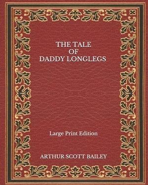 The Tale of Daddy Longlegs - Large Print Edition by Arthur Scott Bailey