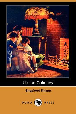 Up the Chimney (Dodo Press) by Shepherd Knapp