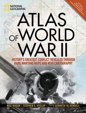 Atlas of World War II: History's Greatest Conflict Revealed Through Rare Wartime Maps and New Cartography by Stephen G. Hyslop