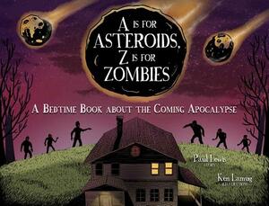 A is for Asteroids, Z Is for Zombies: A Bedtime Book about the Coming Apocalypse by Paul Lewis, Kenneth Kit Lamug
