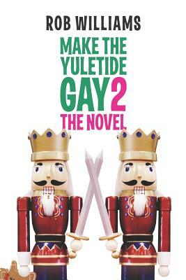 Make The Yuletide Gay 2: The Novel by Rob Williams