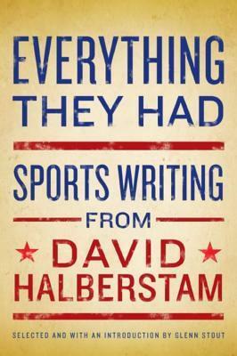 Everything They Had: Sports Writing by David Halberstam