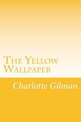 The Yellow Wallpaper by Charlotte Perkins Gilman