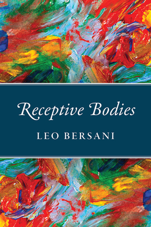 Receptive Bodies by Leo Bersani, Ulysse Dutoit