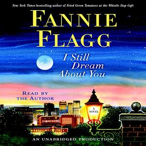 I Still Dream About You: A Novel by Random House Audio, Fannie Flagg, Fannie Flagg