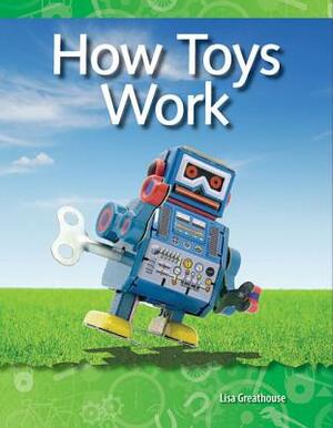How Toys Work (Forces and Motion) by Lisa Greathouse