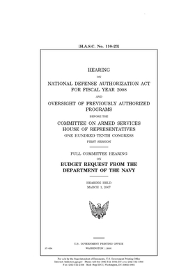 Hearing on National Defense Authorization Act for fiscal year 2008 and oversight of previously authorized programs by United State Congress, United States House of Representatives, Committee on Armed Services (house)