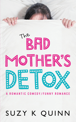 The Bad Mother's Detox by Suzy K. Quinn