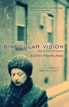 Binocular Vision: New and Selected Stories by Edith Pearlman