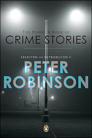 The Penguin Book of Crime Stories by Ian Rankin, Rob Sawyer, José Latour, John Harvey, Mark Billingham, George Pelecanos, Peter Robinson, Michael Connelly, Laura Lippman, Mary Jane Maffini, Karin Slaughter, Eric Wright, Sara Paretsky, Peter Sellers, Robert Barnard