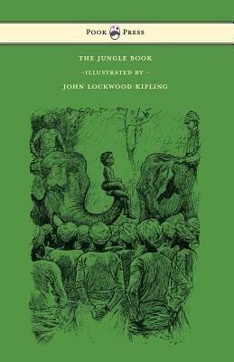 The Jungle Book - With Illustrations by John Lockwood Kipling & Others by Rudyard Kipling