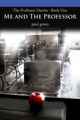 The Professor Diaries 1: Me and The Professor by Paul Green