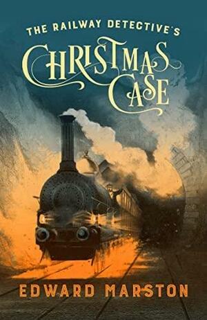 The Railway Detective's Christmas Case by Edward Marston